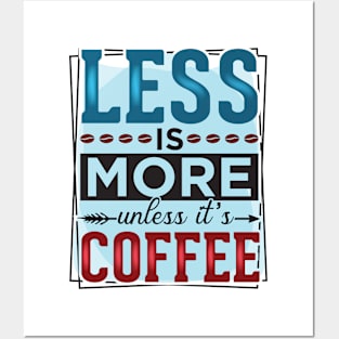 Less Is More Unless It's Coffee Posters and Art